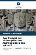 Das Gesicht der philosophischen Anthropologie des Náhuatl