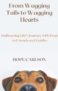 From Wagging Tails to Wagging Hearts Embracing Life's Journey with Dogs as Friends and Guides