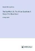 The Sea-Witch, Or, The African Quadroon, A Story of the Slave Coast
