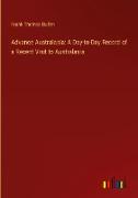 Advance Australasia: A Day-to-Day Record of a Recent Visit to Australasia