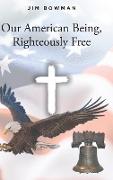 Our American Being, Righteously Free