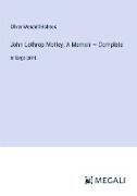 John Lothrop Motley, A Memoir ¿ Complete