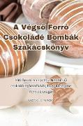 A Végs¿ Forró Csokoládé Bombák Szakácskönyv