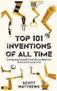 Top 101 Inventions Of All Time! - Intriguing Facts & Trivia About History's Greatest Inventions!