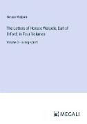The Letters of Horace Walpole, Earl of Orford, In Four Volumes