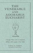 The Venerable and Adorable Eucharist