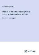The Rise of the Dutch Republic, Motley's History of the Netherlands, 1574-84