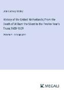 History of the United Netherlands, From the Death of William the Silent to the Twelve Year's Truce,1600-1609