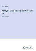 Won By the Sword, A Story of the Thirty Years' War