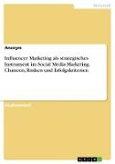 Influencer Marketing als strategisches Instrument im Social Media Marketing. Chancen, Risiken und Erfolgskriterien