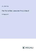 The Trail of the Lonesome Pine, A Novel