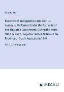 Narrative of an Expedition into Central Australia, Performed Under the Authority of Her Majesty's Government, During the Years 1844, 5, and 6, Together With A Notice of the Province of South Australia in 1847