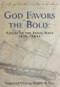 God Favors the Bold: Voices of the Texas Navy 1836-1845