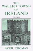 The Walled Towns of Ireland: Volume 1