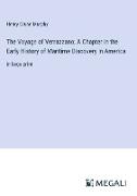 The Voyage of Verrazzano, A Chapter in the Early History of Maritime Discovery in America