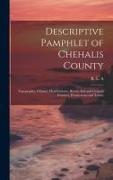 Descriptive Pamphlet of Chehalis County: Topography, Climate, Healthfulness, Rivers, Soil and General Features, Productions and Towns
