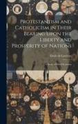 Protestantism and Catholicism in Their Bearing Upon the Liberty and Prosperity of Nations: A Study of Social Economy