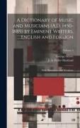 A Dictionary of Music and Musicians (A.D. 1450-1889) by Eminent Writers, English and Foreign: With Illustrations and Woodcuts, Volume 3