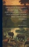 Spicilegia Zoologica Or Original Figures And Short Systematic Descriptions Of New And Unfigured Animals, Volume 1