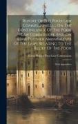 Report Of The Poor Law Commissioners ... On The Continuance Of The Poor Law Commission, And On Some Further Amendments Of The Laws Relating To The Rel