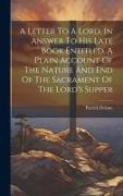 A Letter To A Lord, In Answer To His Late Book Entitled, A Plain Account Of The Nature And End Of The Sacrament Of The Lord's Supper