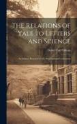 The Relations of Yale to Letters and Science: An Address Prepared for the Bi-centennial Celebration