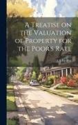 A Treatise on the Valuation of Property for the Poor's Rate