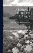 A Journey Through Albania: And Other Provinces Of Turkey In Europe And Asia, To Constantinople, During The Years 1809 And 1810, Volume 1