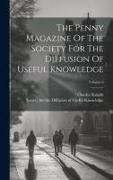 The Penny Magazine Of The Society For The Diffusion Of Useful Knowledge, Volume 6