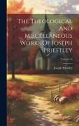 The Theological And Miscellaneous Works Of Joseph Priestley, Volume 25