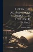 Life In The Adirondacks Including The Legend Of Sabaal