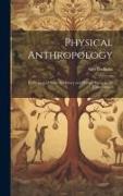 Physical Anthropology, its Scope and Aims, its History and Present Status in the United States