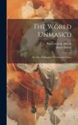 The World Unmask'd: Or, The Philosopher The Greatest Cheat