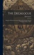 The Decalogue, Being the Warburton Lectures Delivered in Lincoln's Inn and Westminster Abbey, 1919-1