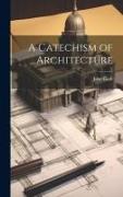 A Catechism of Architecture