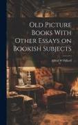 Old Picture Books With Other Essays on Bookish Subjects