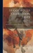 Hugo Grotius Celebration, Delft: Proceedings at the Laying of a Wreath on the Tomb of Hugo Grotius I