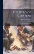 The Hero of Cowpens, a Revolutionary Sketch