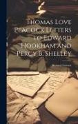 Thomas Love Peacock Letters to Edward Hookham and Percy B. Shelley