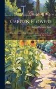 Garden Flowers: How to Cultivate Them: A Treatise on the Culture of Hardy Ornamental Trees, Shrubs