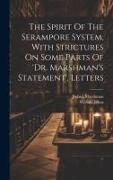 The Spirit Of The Serampore System, With Strictures On Some Parts Of 'dr. Marshman's Statement', Letters