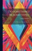 Do Something! Be Something!: A New Philosophy Of Human Efficiency