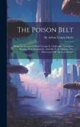The Poison Belt: Being An Account Of Prof. George E. Challenger, Lord John Roxton, Prof. Summerlee, And Mr. E. D. Malone, The Discovere