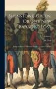 Shenstone-green, Or, The New Paradise Lost: Being A History Of Human Nature: In Three Volumes, Volume 1