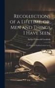 Recollections of a Lifetime, or, Men and Things I Have Seen: In a Series of Familiar Letters to a F