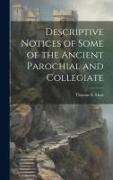 Descriptive Notices of Some of the Ancient Parochial and Collegiate