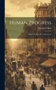 Human Progress, What Can Man do to Further It?