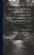 Travels in South-Eastern Asia, Embracing Hindustan, Malaya, Siam, and China, Volume I