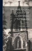 The Anglican Career Of Cardinal Newman, Volume 1