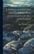 A Popular History Of Fisheries And Fishermen Of All Countries: From The Earliest Times